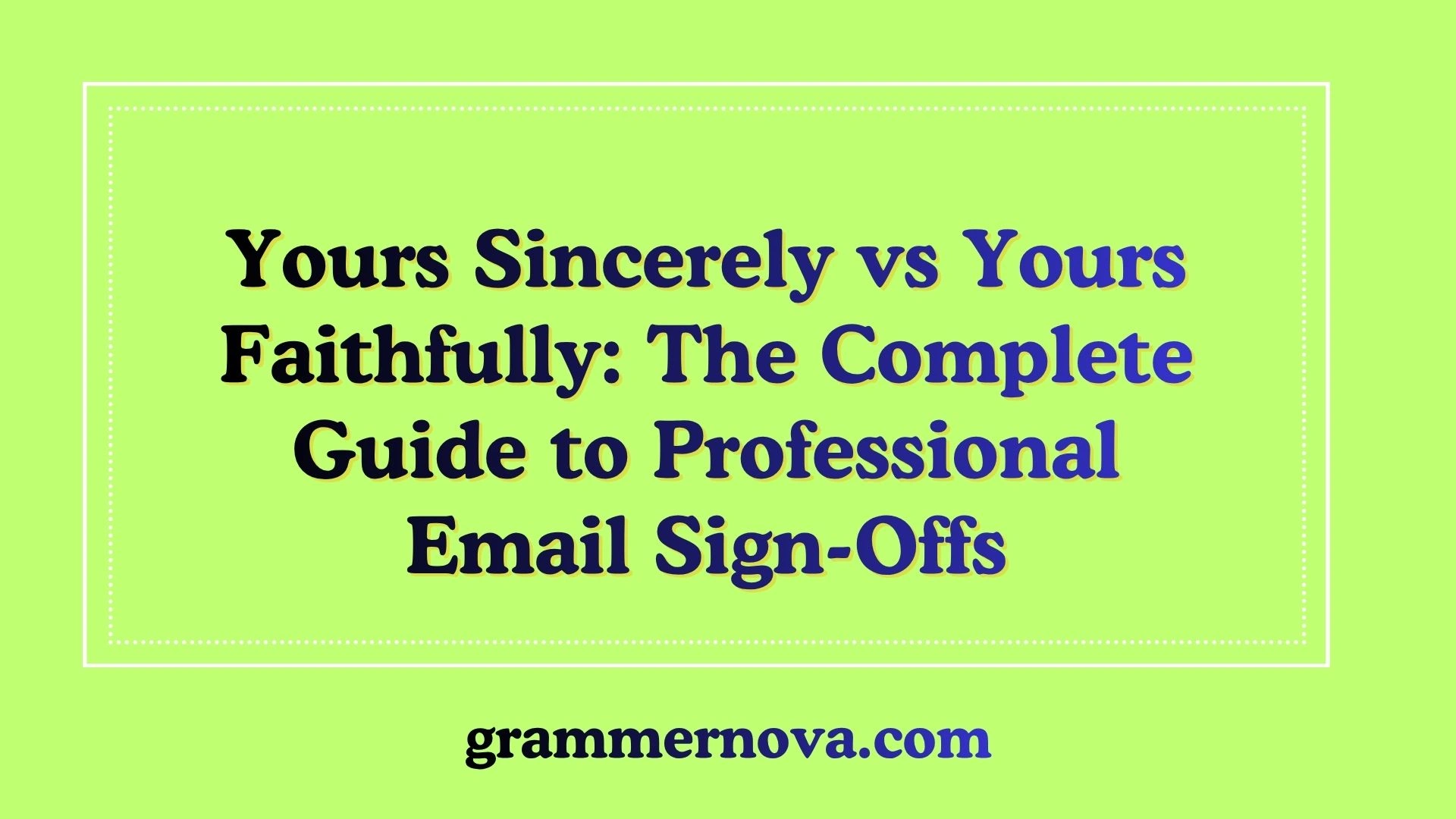 Yours Sincerely vs Yours Faithfully: The Complete Guide to Professional Email Sign-Offs